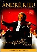 Andre Rieu and His Johann Strauss Orchestra: And the Waltz Goes On with André Rieu