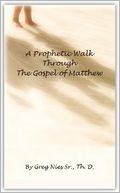 A Prophetic Walk Through the Gospel of Matthew