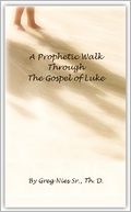 A Prophetic Walk Through the Gospel of Luke