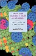 Atomic and Ion Collisions in Solids and at Surfaces: Theory, Simulation and Applications
