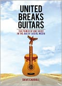 United Breaks Guitars: The Power of One Voice in the Age of Social Media