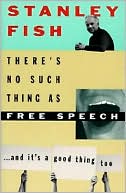 There's No Such Thing As Free Speech: And It's a Good Thing, Too