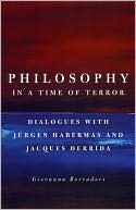 Philosophy in a Time of Terror: Dialogues with Jurgen Habermas and Jacques Derrida