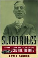 Sloan Rules: Alfred P. Sloan and the Triumph of General Motors