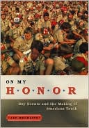 On My Honor: Boy Scouts and the Making of American Youth