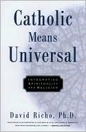Catholic Means Universal: Integrating Spirituality and Religion