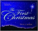 The First Christmas: The True and Unfamiliar Story