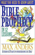 What You Need To Know About Bible Prophecy In 12 Lessons: The What You Need to Know Study Guide Series