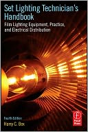Set Lighting Technician's Handbook: Film Lighting Equipment, Practice, and Electrical Distribution