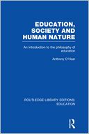 Education, Society and Human Nature (RLE Edu K): An Introduction to the Philosophy of Education