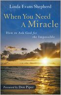 When You Need a Miracle: How to Ask God for the Impossible