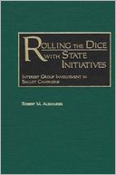 Rolling the Dice with State Initiatives: Interest Group Involvement in Ballot Campaigns