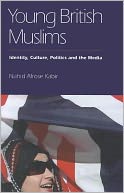 Young British Muslims: Identity, Culture, Politics, and the Media