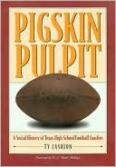 Pigskin Pulpit: A Social History of Texas High School Football Coaches