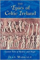 The Epics of Celtic Ireland: Ancient Tales of Mystery and Magic