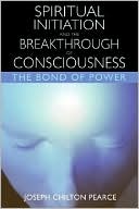 Spiritual Initiation and the Breakthrough of Consciousness: The Bond of Power
