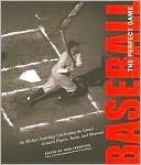 Baseball... the Perfect Game: An All-Star Anthology Celebrating the Game's Greatest Players, Teams, and Moments