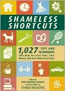 Shameless Shortcuts: 1,027 Tips and Techniques That Help You Save Time, Save Money, and Save Work Every Day!