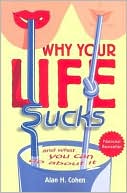 Why Your Life Sucks...and What You Can Do about It