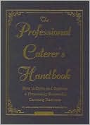 The Professional Caterer's Handbook: How to Open and Operate a Financially Successful Catering Business