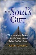 Your Soul's Gift: The Healing Power of the Life You Planned Before You Were Born