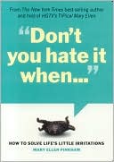 Don't You Hate It When...: How to Solve Life's Little Irritations