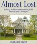 Almost Lost: Building and Preserving Heritage Hill, Grand Rapids, Michigan