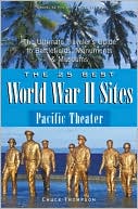 25 Best World War II Sites - Pacific Theater (Historic Travel Series): The Ultimate Traveler's Guide to the Battlefields, Monuments and Museums