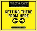 Selected Shorts: Volume XVII (17) Getting There From Here