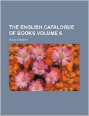 The English Catalogue of Books Volume 6