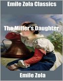 Emile Zola Classics: The Miller's Daughter
