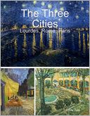 The Three Cities - Lourdes, Rome, Paris