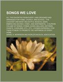 Songs we love; all the favorites from every land designed and arranged for home, church, and school the choicest and most delightful musical gems, embracing sacred, comic, and sentimental a superb volume of songs, hymns, glees, ballads, anthems, chants,
