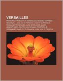 Versailles: Personalit? legate a Versailles, R?seau express r?gional, Luigi XIV di Francia, Luigi XV di Francia, Reggia di Versailles, Luigi d'Orl?ans, Maria Leszczy?ska, Filippo V di Spagna, Trattato di Versailles, Carlo X di Francia