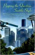 download Popping the Question, Seattle Style : 99 Real - Life Proposals from the Pacific Northwest book