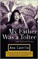 My Father Was a Toltec: And Selected Poems