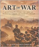 Art of War: Eyewitness U.S. Combat Art from the Revolution Through the 20th Century