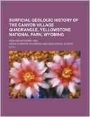 Surficial Geologic History of the Canyon Village Quadrangle, Yellowstone National Park, Wyoming; For Use With Map I-652