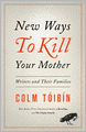 New Ways to Kill Your Mother: Writers and Their Families