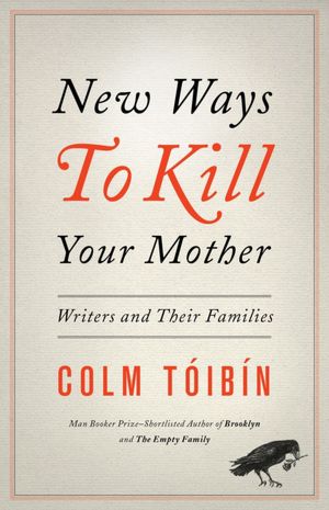 New Ways to Kill Your Mother: Writers and Their Families