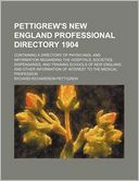 Pettigrew's New England professional directory 1904; containing a directory of physicians, and information regarding the hospitals, societies, dispensaries, and training schools of New England, and other information of interest to the medical profession