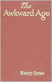 The Awkward Age: A Fiction and Literature Classic By Henry James! AAA+++