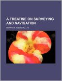 A TREATISE ON SURVEYING AND NAVIGATION