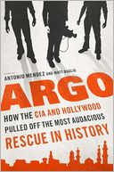Argo: How the CIA and Hollywood Pulled off the Most Audacious Rescue in History