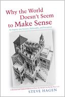 Why the World Doesn't Seem to Make Sense: An Inquiry into Science, Philosophy, and Perception