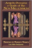 Angels, Demons & Gods of the New Millennium: Musings on Modern Magick