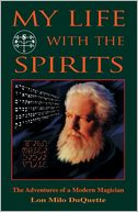 My Life With The Spirits: The Adventures of a Modern Magician