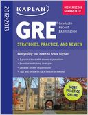 Kaplan GRE: Strategies, Practice and Review 2013 with Online Practice Test