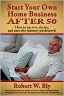Start Your Own Home Business After 50: How to Survive, Thrive, and Earn the Income You Deserve