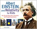 download Albert Einstein and Relativity for Kids : His Life and Ideas with 21 Activities and Thought Experiments book